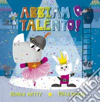Abbiamo talento! Ediz. illustrata libro
