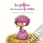 La gallina che non amava le uova. Ediz. illustrata