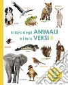 Il libro degli animali e i loro versi. Ediz. illustrata libro