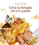 Tutte le famiglie del mio paese. Ediz. illustrata libro