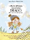 La principessa imperfetta e il drago che non voleva fare paura libro