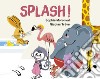 Splash! Ediz. a colori libro