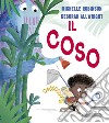 Il coso. Ediz. a colori libro