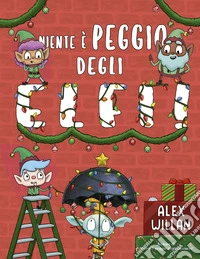 Niente è peggio degli elfi! Ediz. a colori libro
