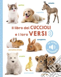 Il libro dei cuccioli e i loro versi. Ediz. a colori libro