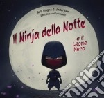 Il Ninja della notte e il leone nero. Ediz. a colori