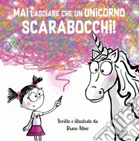 Mai lasciare che un unicorno scarabocchi! Ediz. a colori libro