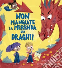 Non mangiate la merenda dei draghi! libro