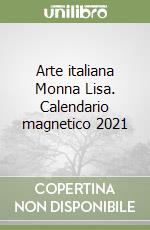 Arte italiana Monna Lisa. Calendario magnetico 2021 libro