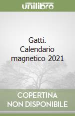 Gatti. Calendario magnetico 2021 libro