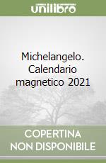 Michelangelo. Calendario magnetico 2021