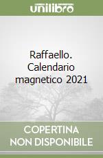 Raffaello. Calendario magnetico 2021