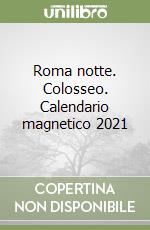 Roma notte. Colosseo. Calendario magnetico 2021 libro