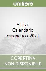 Sicilia. Calendario magnetico 2021 libro