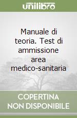 Manuale di teoria. Test di ammissione area medico-sanitaria libro usato