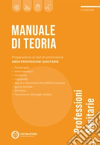 Manuale di teoria. Test di ammissione alle professioni sanitarie libro