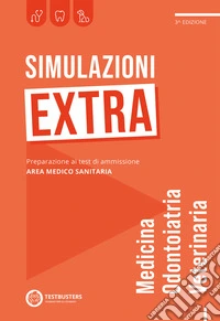 Simulazioni extra. Test di ammissione medicina e odontoiatria libro