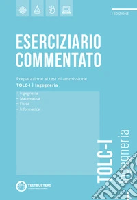 Testbusters. Eserciziario commentato. TOLC-I. Ingegneria libro
