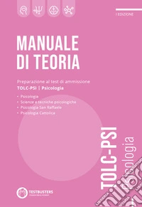 Testbusters. Manuale di teoria. Preparazione al test di ammissione TOLC-PSI. Psicologia libro