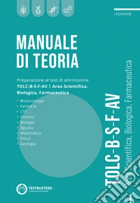 Manuale di teoria. Preparazione al test di ammissione TOLC B-S-F-AV. Area scientifica, biologica, farmaceutica libro
