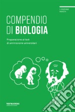 Compendio di biologia. Preparazione ai test di ammissione universitari libro