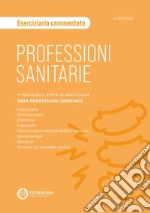 Professioni sanitarie. Eserciziario commentato. Preparazione ai test di ammissione. Area professioni sanitarie libro