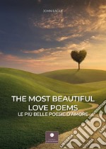 The most beautiful love poems-Le più belle poesie d'amore. Ediz. bilingue libro