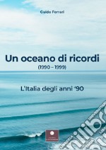 Un oceano di ricordi (1990-1999). L'Italia degli anni '90 libro