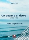 Un oceano di ricordi (1990-1999). L'Italia degli anni '90 libro