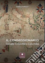 Il commissionario. Salvate Cristoforo Colombo libro