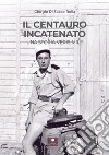 Il centauro incatenato. Una storia verisimile libro