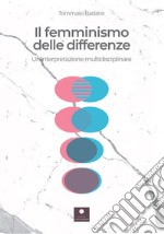 Il femminismo delle differenze. Un'interpretazione multidisciplinare libro