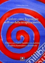 Il colore come linguaggio nell'uso della terapia artistica. Trattare con il colore bambini con sindrome da deficit d'attenzione e iperattività