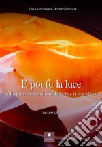 E poi fu la luce. Colloqui intenzionali tra il poeta e la sua musa libro