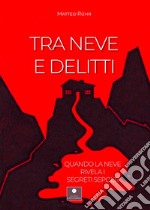 Tra neve e delitti. Quando la neve rivela i segreti sepolti libro