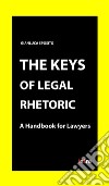 The keys of legal rhetoric. A handbook for lawyers libro