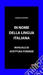 In nome della lingua italiana. Manuale di scrittura forense libro