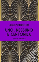 Uno, nessuno e centomila. Ediz. integrale libro