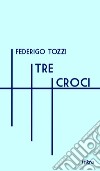 Tre croci libro di Tozzi Federigo