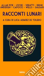 Racconti lunari. Da Edgar Allan Poe a H.G. Wells ed Emilio Salgari libro