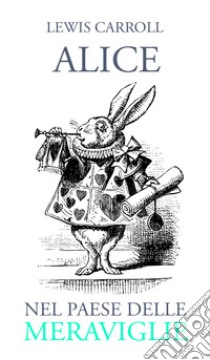 Alice nel paese delle meraviglie, Lewis Carroll