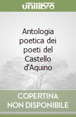 Antologia poetica dei poeti del Castello d'Aquino