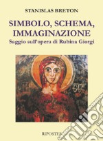 Simbolo, schema, immaginazione. Saggio sull'opera di Rubina Giorgi