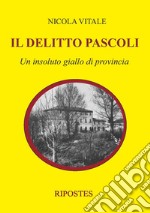 Il delitto Pascoli. Un insoluto giallo di provincia libro