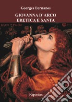 Giovanna d'Arco eretica e santa