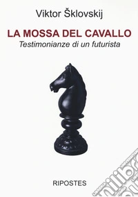 La mossa del cavallo. Testimonianze di un futurista libro