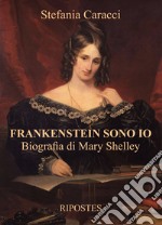 Frankenstein sono io. Biografia di Mary Shelley libro