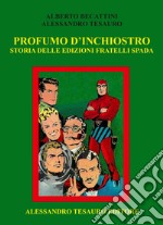 Profumo d'inchiostro. Storia delle edizioni Fratelli Spada libro