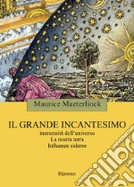 Il grande incantesimo. Immensità dell'universo. La nostra terra. Influenze sideree libro