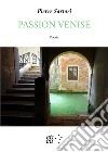 Passion Venise. Testo francese a fronte libro